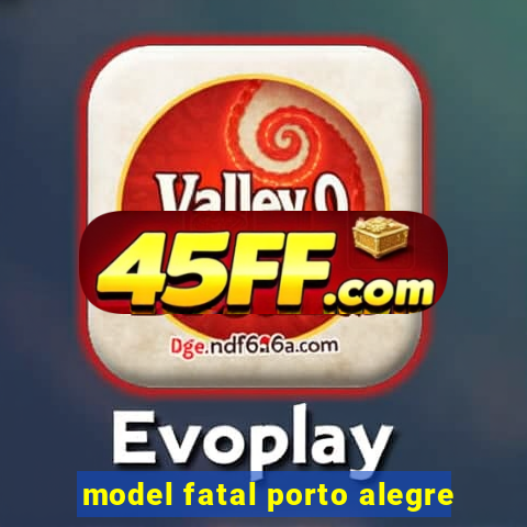 model fatal porto alegre